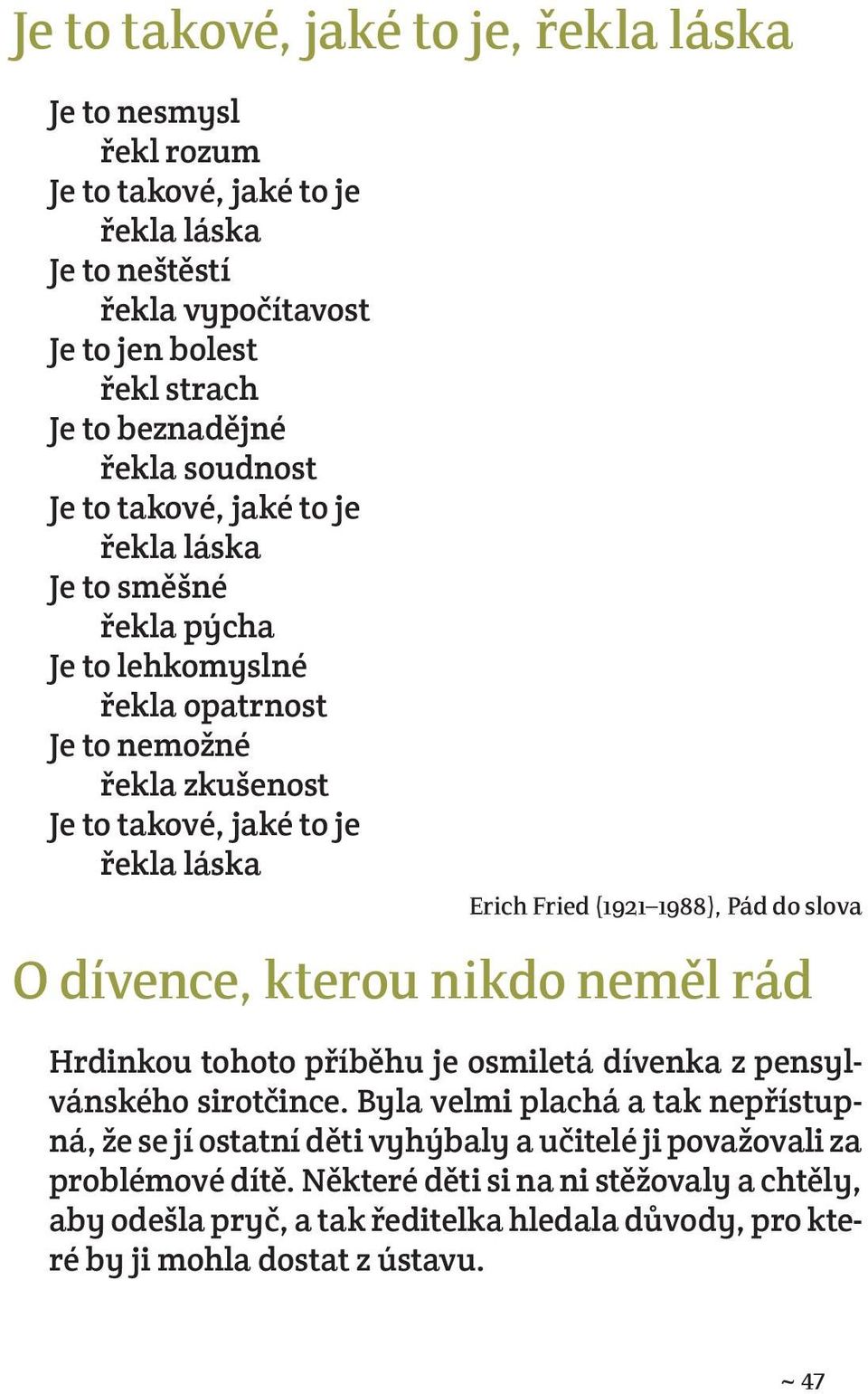 (1921 1988), Pád do slova O dívence, kterou nikdo neměl rád Hrdinkou tohoto příběhu je osmiletá dívenka z pensylvánského sirotčince.