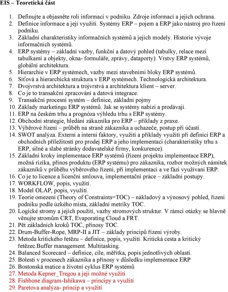 ERP systémy základní vazby, funkční a datový pohled (tabulky, relace mezi tabulkami a objekty, okna- formuláře, zprávy, dataporty). Vrstvy ERP systémů, globální architektura. 5.