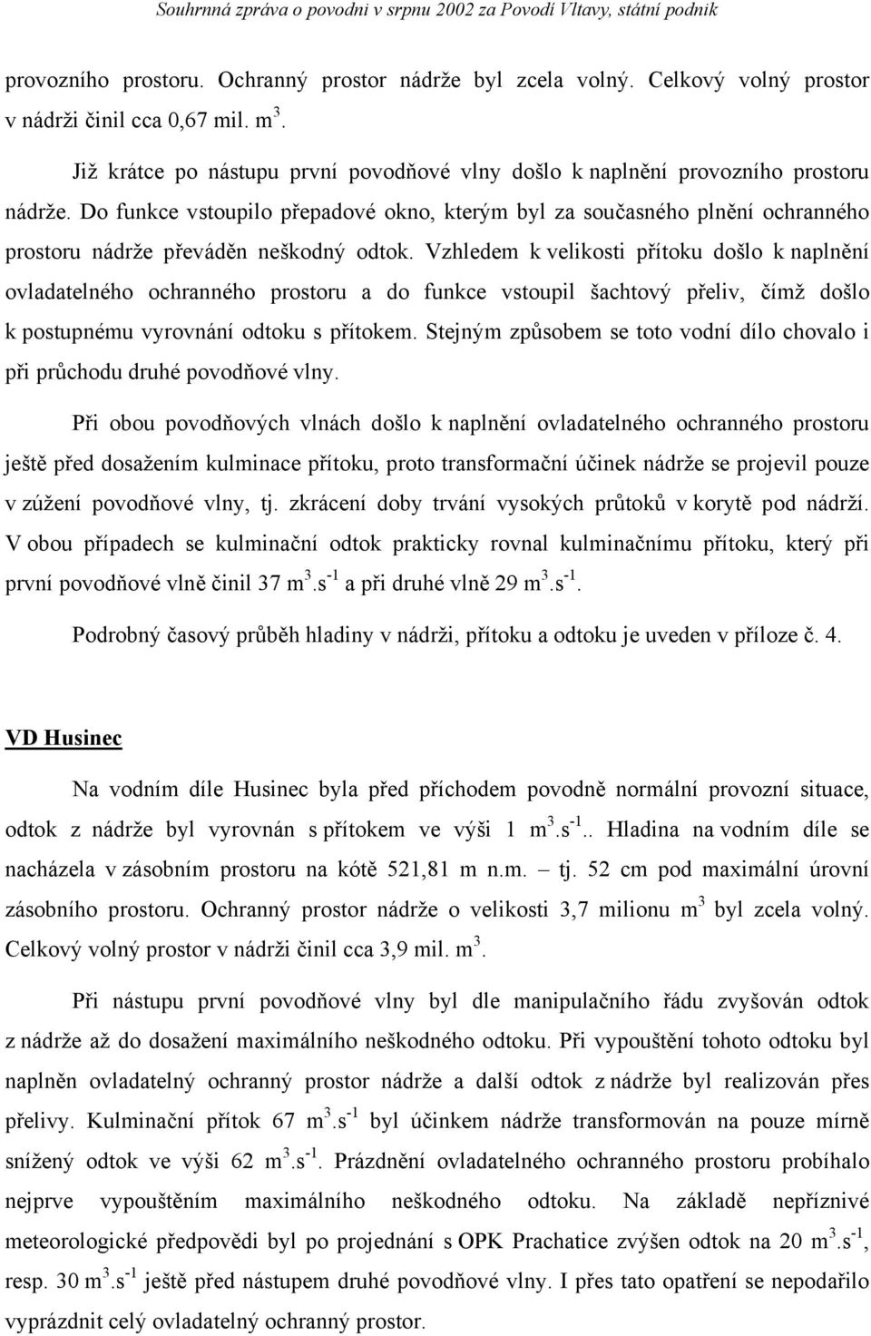 Do funkce vstoupilo přepadové okno, kterým byl za současného plnění ochranného prostoru nádrže převáděn neškodný odtok.