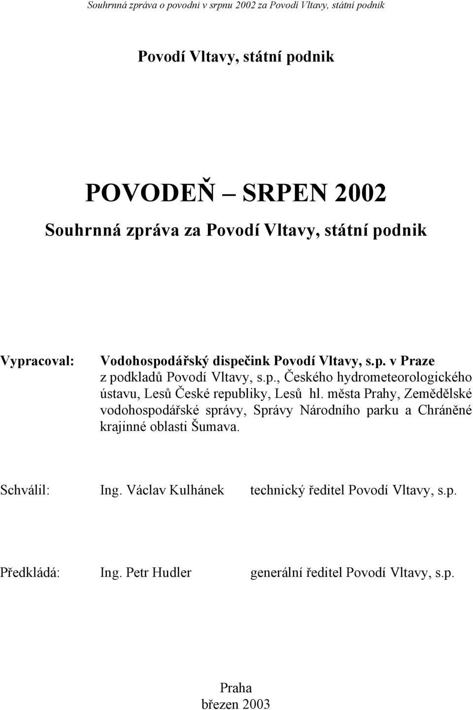 města Prahy, Zemědělské vodohospodářské správy, Správy Národního parku a Chráněné krajinné oblasti Šumava. Schválil: Ing.