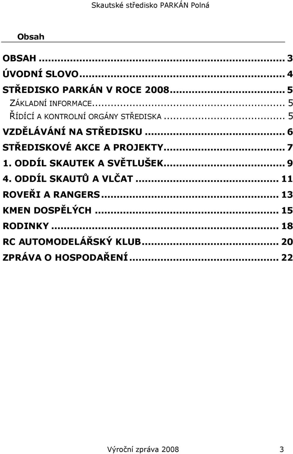 .. 6 STŘEDISKOVÉ AKCE A PROJEKTY... 7 1. ODDÍL SKAUTEK A SVĚTLUŠEK... 9 4. ODDÍL SKAUTŮ A VLČAT.