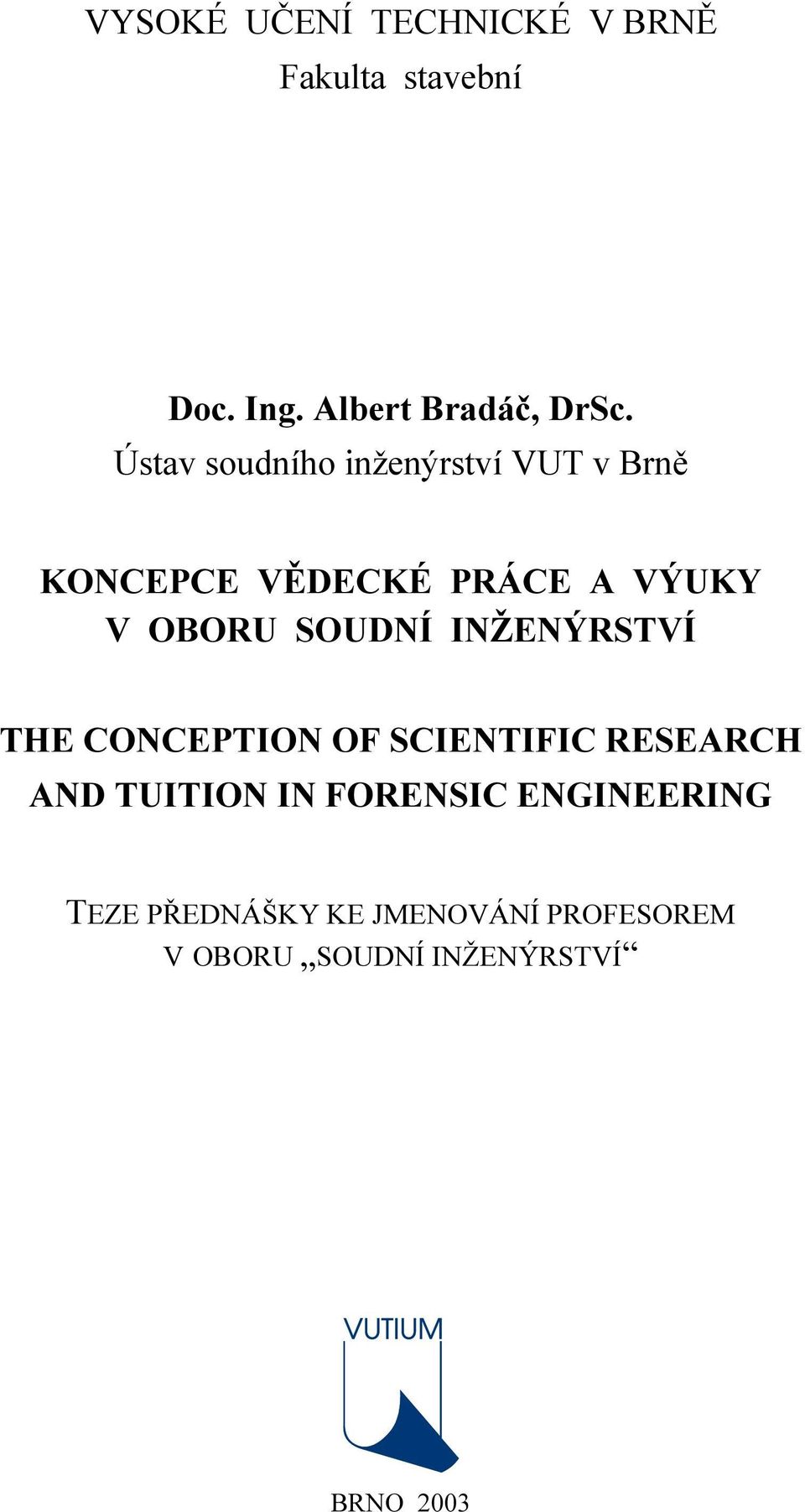 SOUDNÍ INŽENÝRSTVÍ THE CONCEPTION OF SCIENTIFIC RESEARCH AND TUITION IN FORENSIC