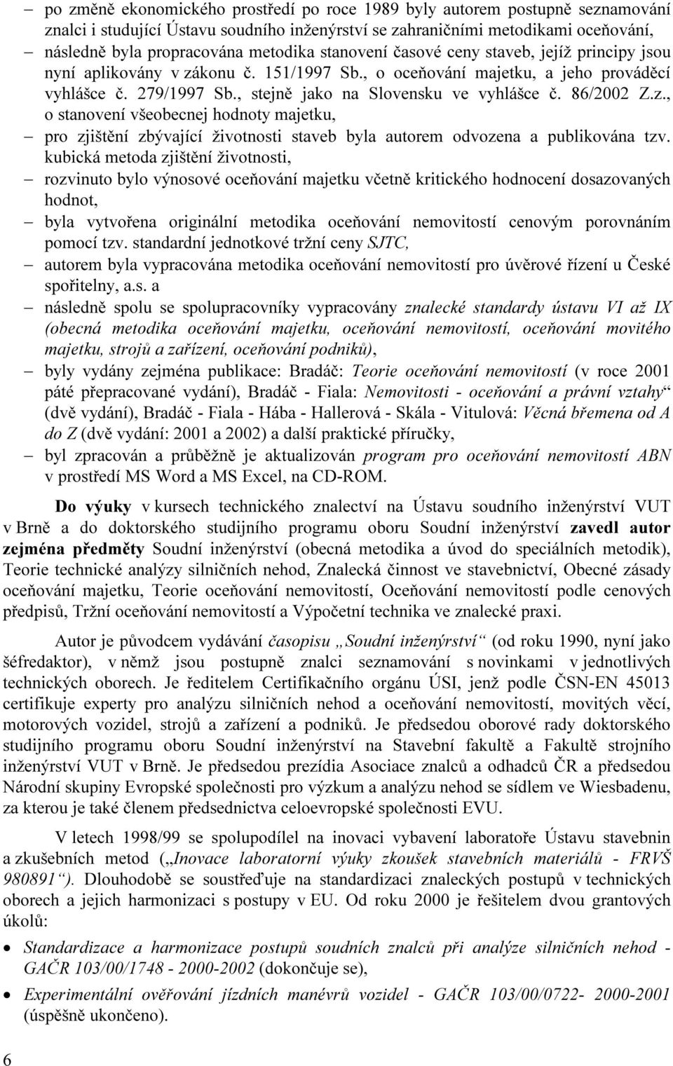 86/2002 Z.z., o stanovení všeobecnej hodnoty majetku, pro zjištění zbývající životnosti staveb byla autorem odvozena a publikována tzv.