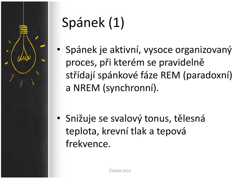 fáze REM (paradoxní) a NREM (synchronní).