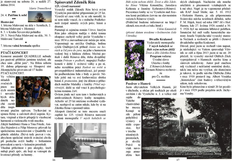 března valná hromada spolku PTAČÍ KONCERT Komorní ansámbl QUADRILLE nebude jen pasivně přihlížet jarnímu tetelení, ale chce sám dělat jaro. Na Bílou sobotu 19.