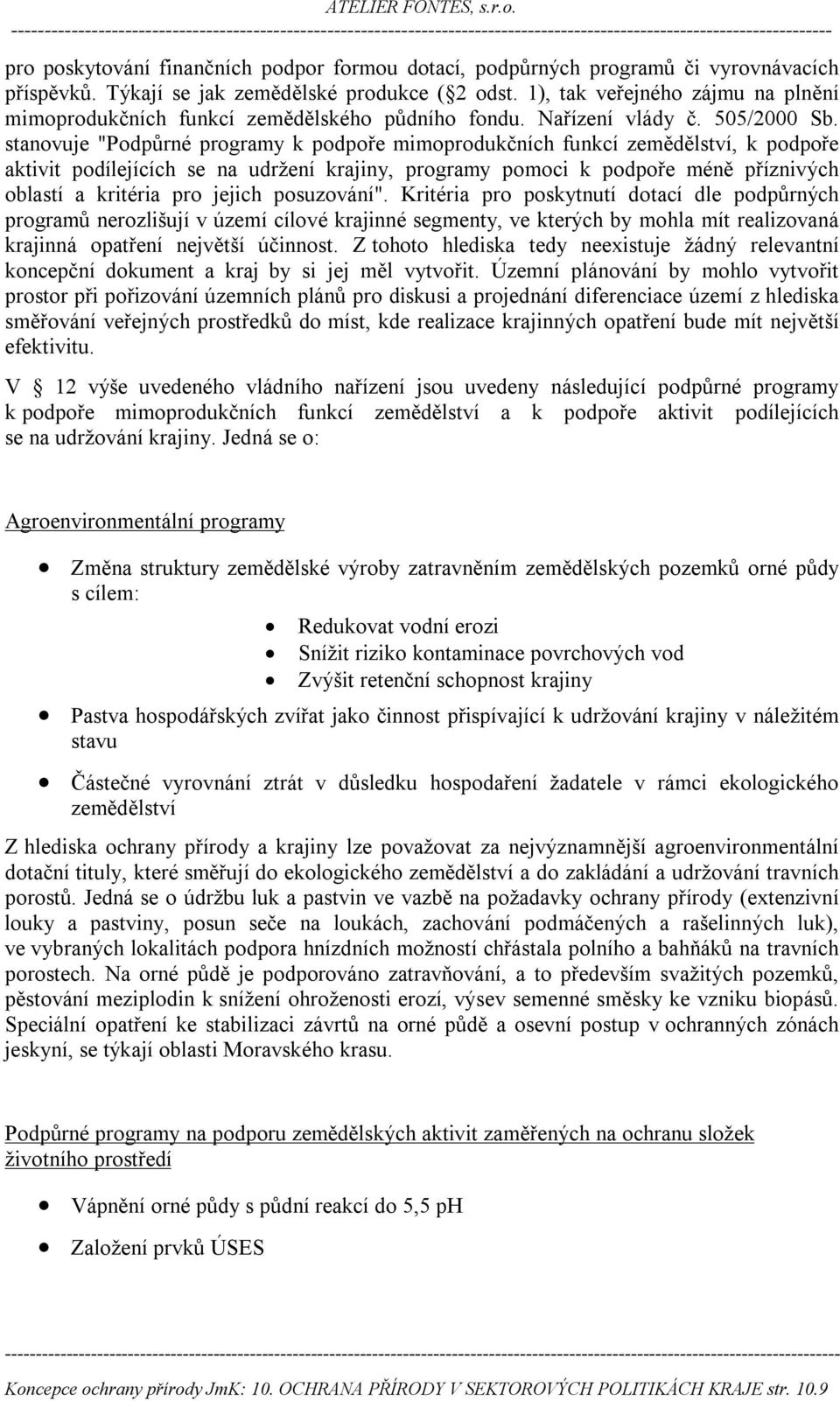 stanovuje "Podpůrné programy k podpoře mimoprodukčních funkcí zemědělství, k podpoře aktivit podílejících se na udržení krajiny, programy pomoci k podpoře méně příznivých oblastí a kritéria pro