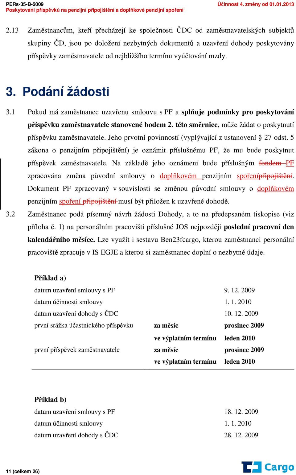 této směrnice, může žádat o poskytnutí příspěvku zaměstnavatele. Jeho prvotní povinností (vyplývající z ustanovení 27 odst.