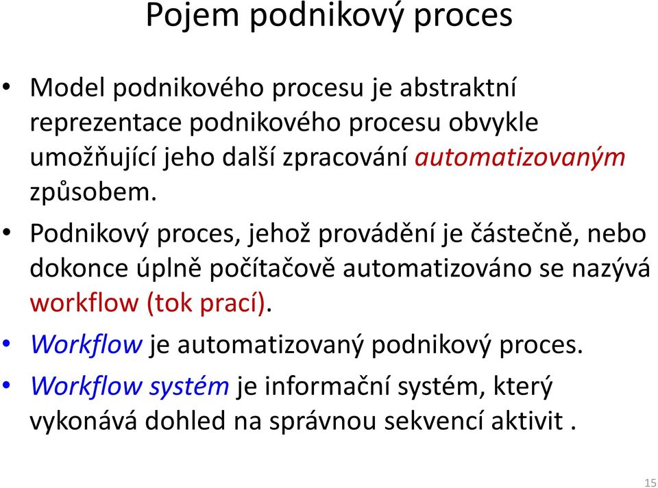 Podnikový proces, jehož provádění je částečně, nebo dokonce úplně počítačově automatizováno se nazývá