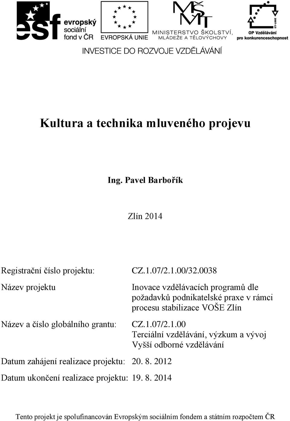 projektu: 20. 8. 2012 Datum ukončení realizace projektu: 19. 8. 2014 CZ.1.07/2.1.00/32.