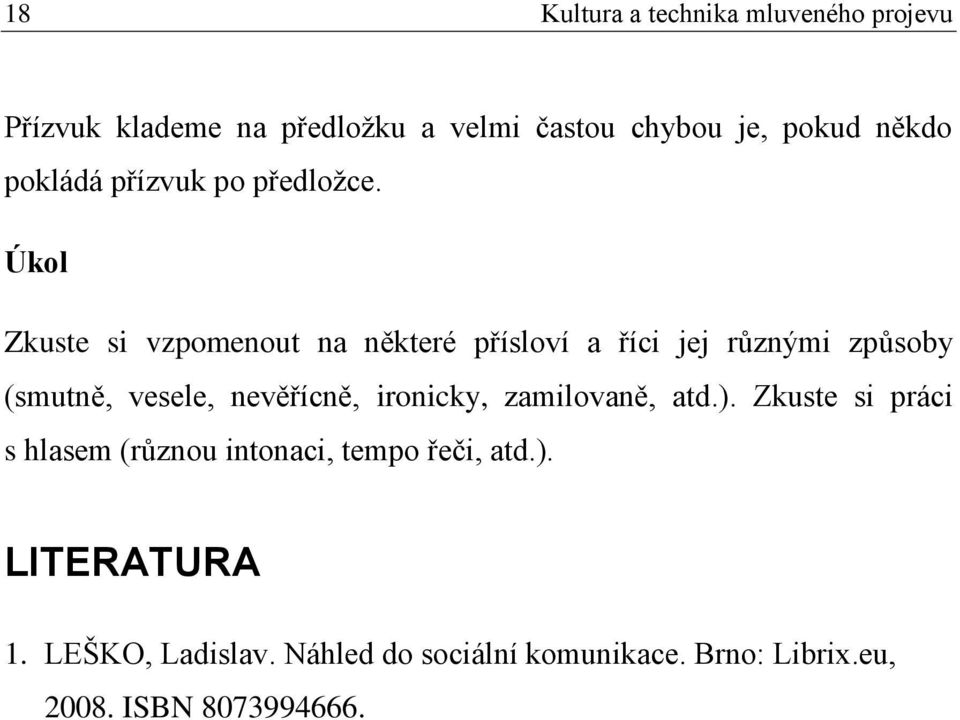 Úkol Zkuste si vzpomenout na některé přísloví a říci jej různými způsoby (smutně, vesele, nevěřícně,