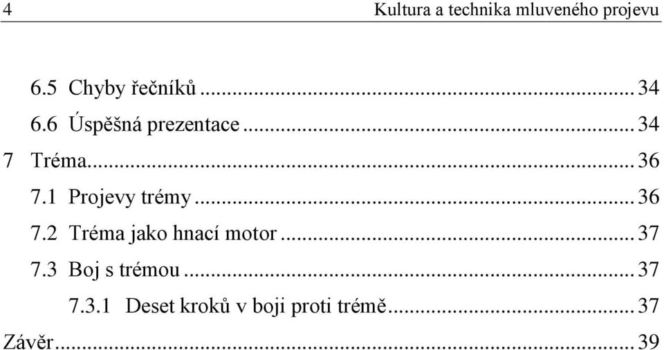 1 Projevy trémy... 36 7.2 Tréma jako hnací motor... 37 7.