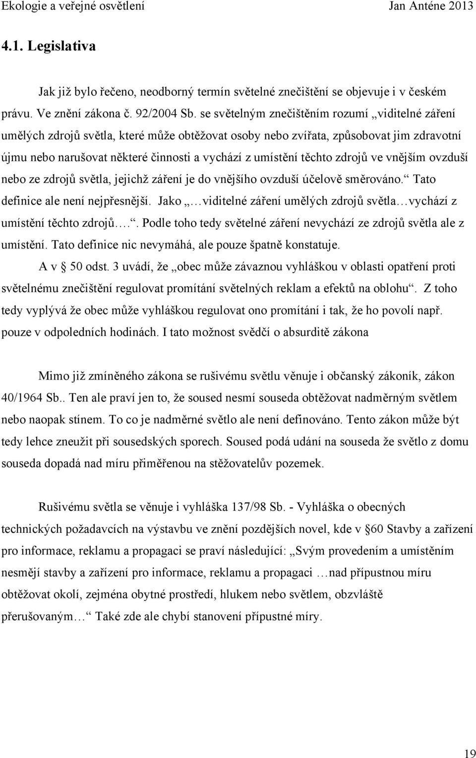 těchto zdrojů ve vnějším ovzduší nebo ze zdrojů světla, jejichž záření je do vnějšího ovzduší účelově směrováno. Tato definice ale není nejpřesnější.