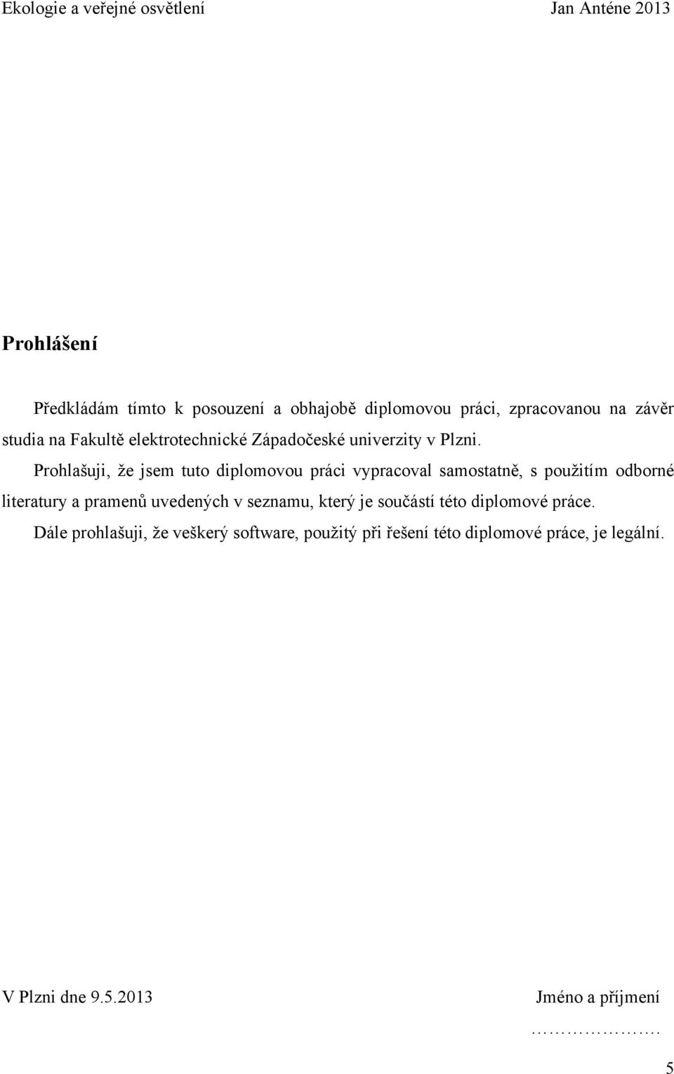 Prohlašuji, že jsem tuto diplomovou práci vypracoval samostatně, s použitím odborné literatury a pramenů