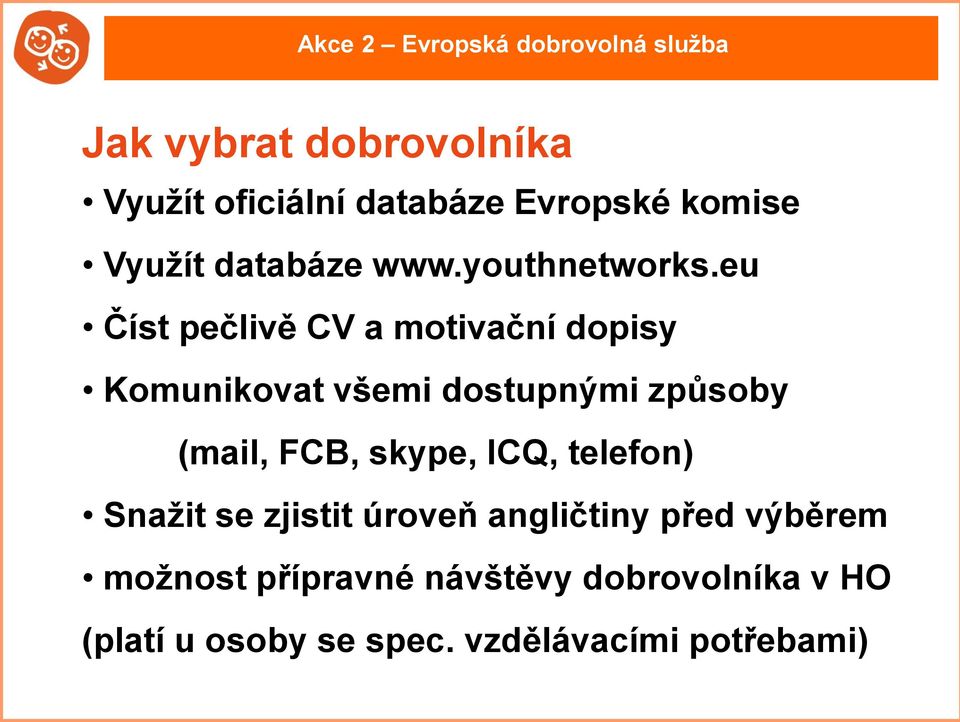 eu Číst pečlivě CV a motivační dopisy Komunikovat všemi dostupnými způsoby (mail, FCB,