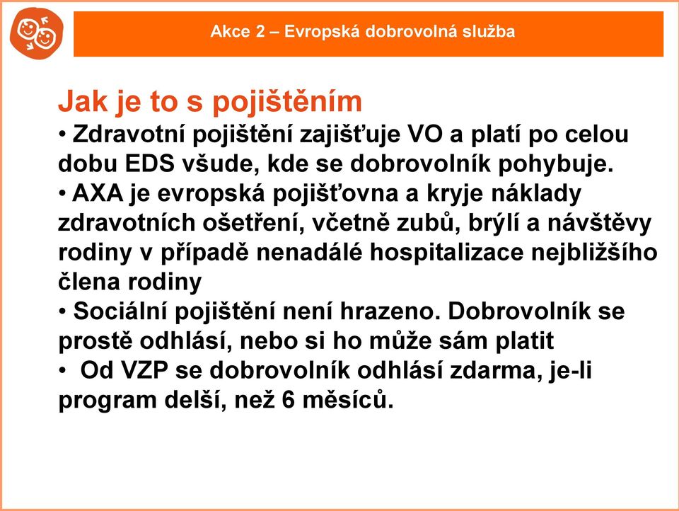 AXA je evropská pojišťovna a kryje náklady zdravotních ošetření, včetně zubů, brýlí a návštěvy rodiny v