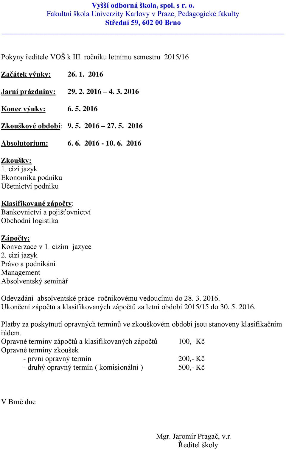 cizím jazyce Absolventský seminář Odevzdání absolventské práce ročníkovému vedoucímu do 28. 3. 2016.