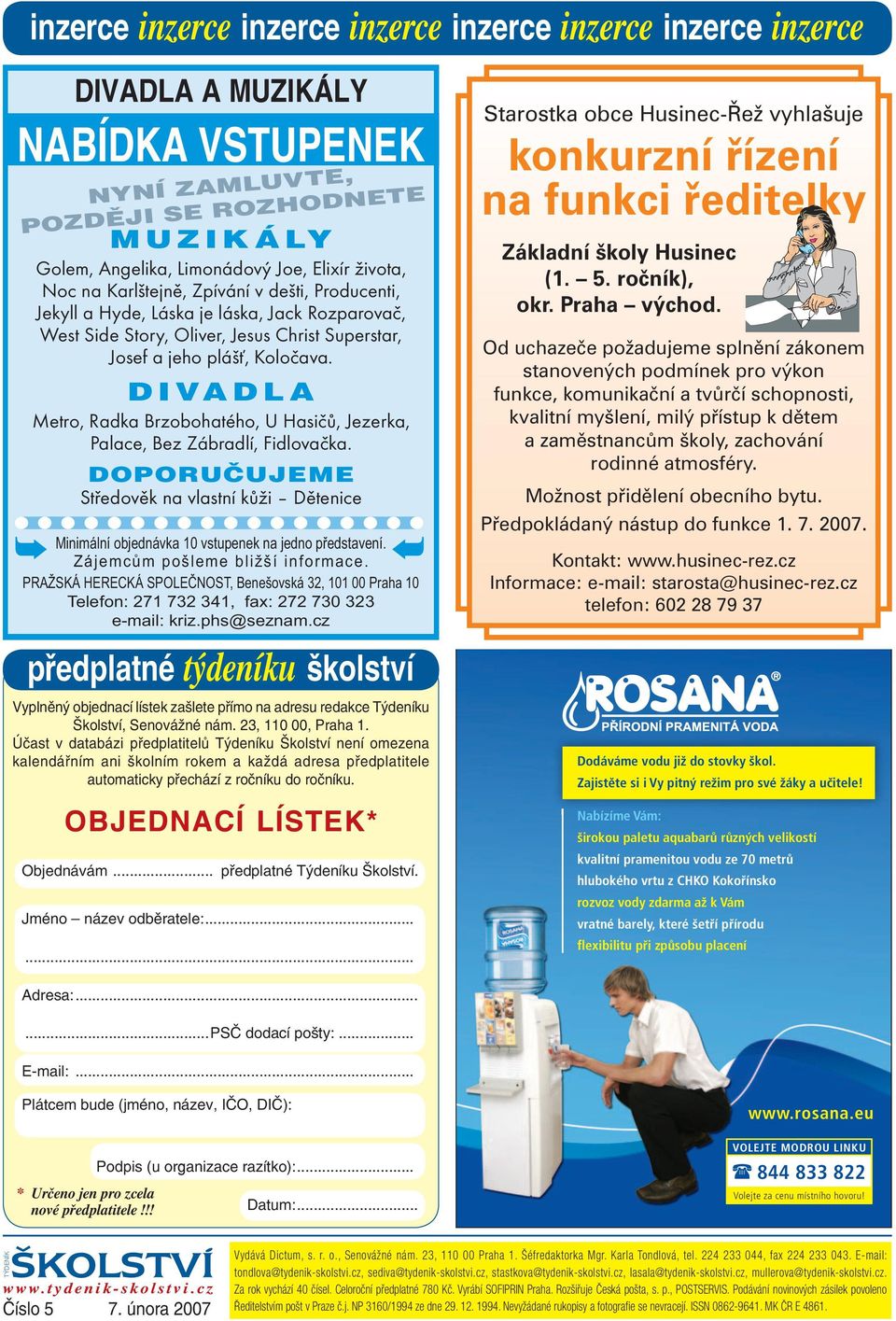 DIVADLA Metro, Radka Brzobohatého, U Hasičů, Jezerka, Palace, Bez Zábradlí, Fidlovačka. DOPORUČUJEME Středověk na vlastní kůži Dětenice Minimální objednávka 10 vstupenek na jedno představení.