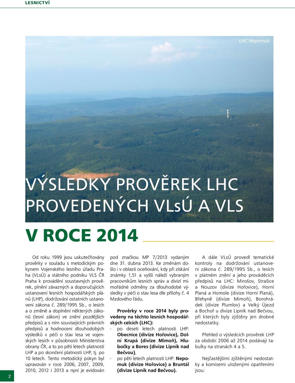 , o lesích a o změně a doplnění některých zákonů (lesní zákon) ve znění pozdějších předpisů a s ním souvisejících právních předpisů a hodnocení dlouhodobých výsledků v péči o stav lesa ve vojenských