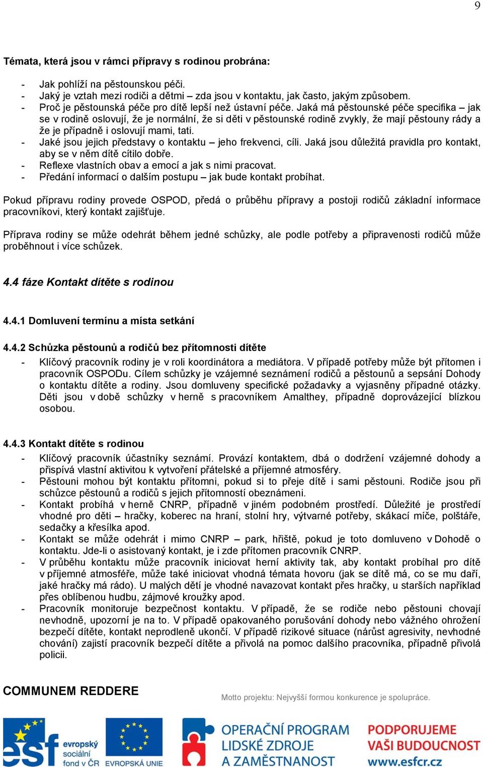 Jaká má pěstounské péče specifika jak se v rodině oslovují, že je normální, že si děti v pěstounské rodině zvykly, že mají pěstouny rády a že je případně i oslovují mami, tati.