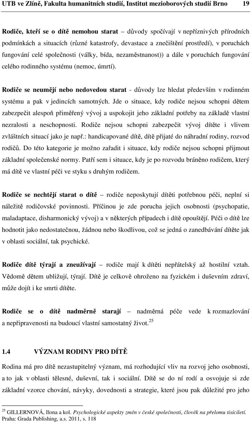 Rodiče se neumějí nebo nedovedou starat - důvody lze hledat především v rodinném systému a pak v jedincích samotných.