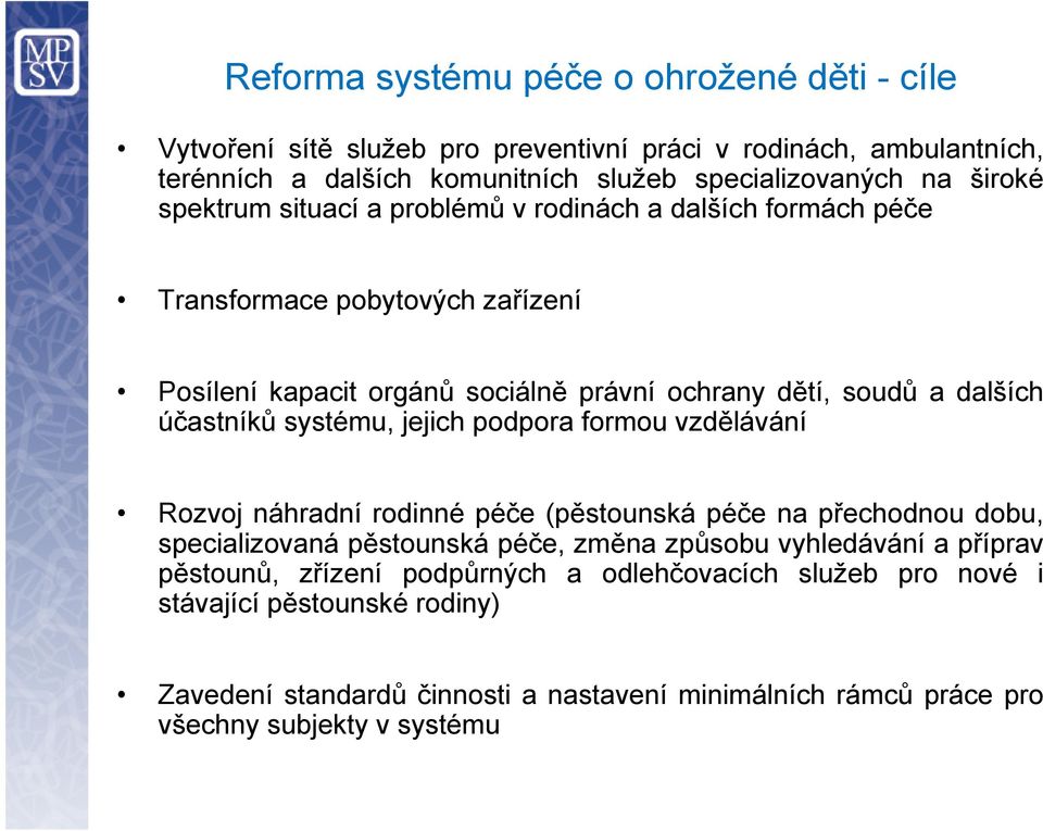 systému, jejich podpora formou vzdělávání Rozvoj náhradní rodinné péče (pěstounská péče na přechodnou dobu, specializovaná pěstounská péče, změna způsobu vyhledávání a příprav