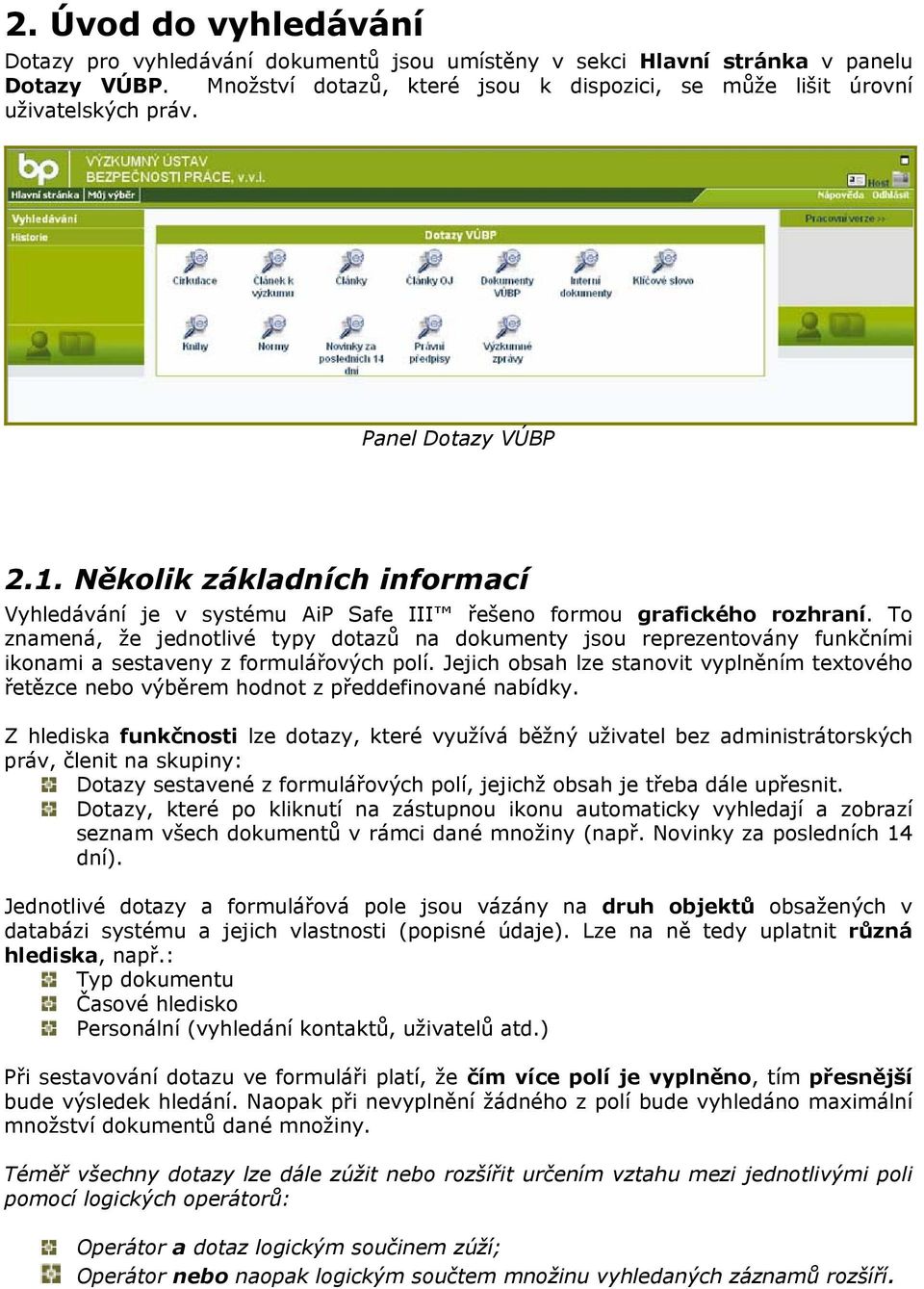 To znamená, že jednotlivé typy dotazů na dokumenty jsou reprezentovány funkčními ikonami a sestaveny z formulářových polí.