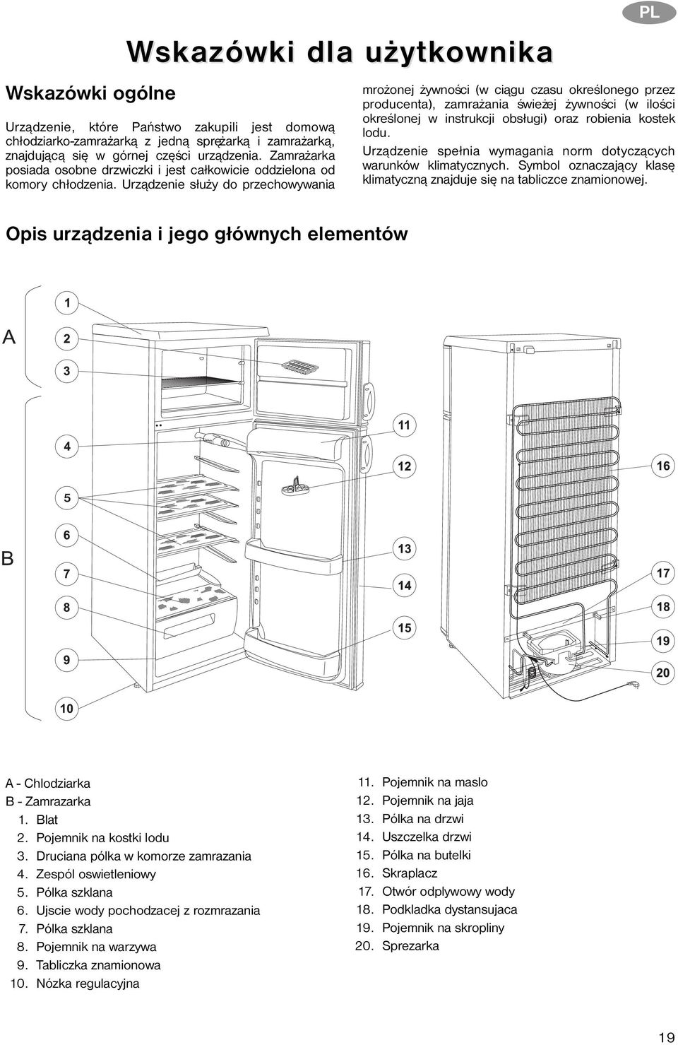 Urz¹dzenie s³u y do przechowywania Opis urz¹dzenia i jego g³ównych elementów PL mro onej ywnoœci (w ci¹gu czasu okreœlonego przez producenta), zamra ania œwie ej ywnoœci (w iloœci okreœlonej w