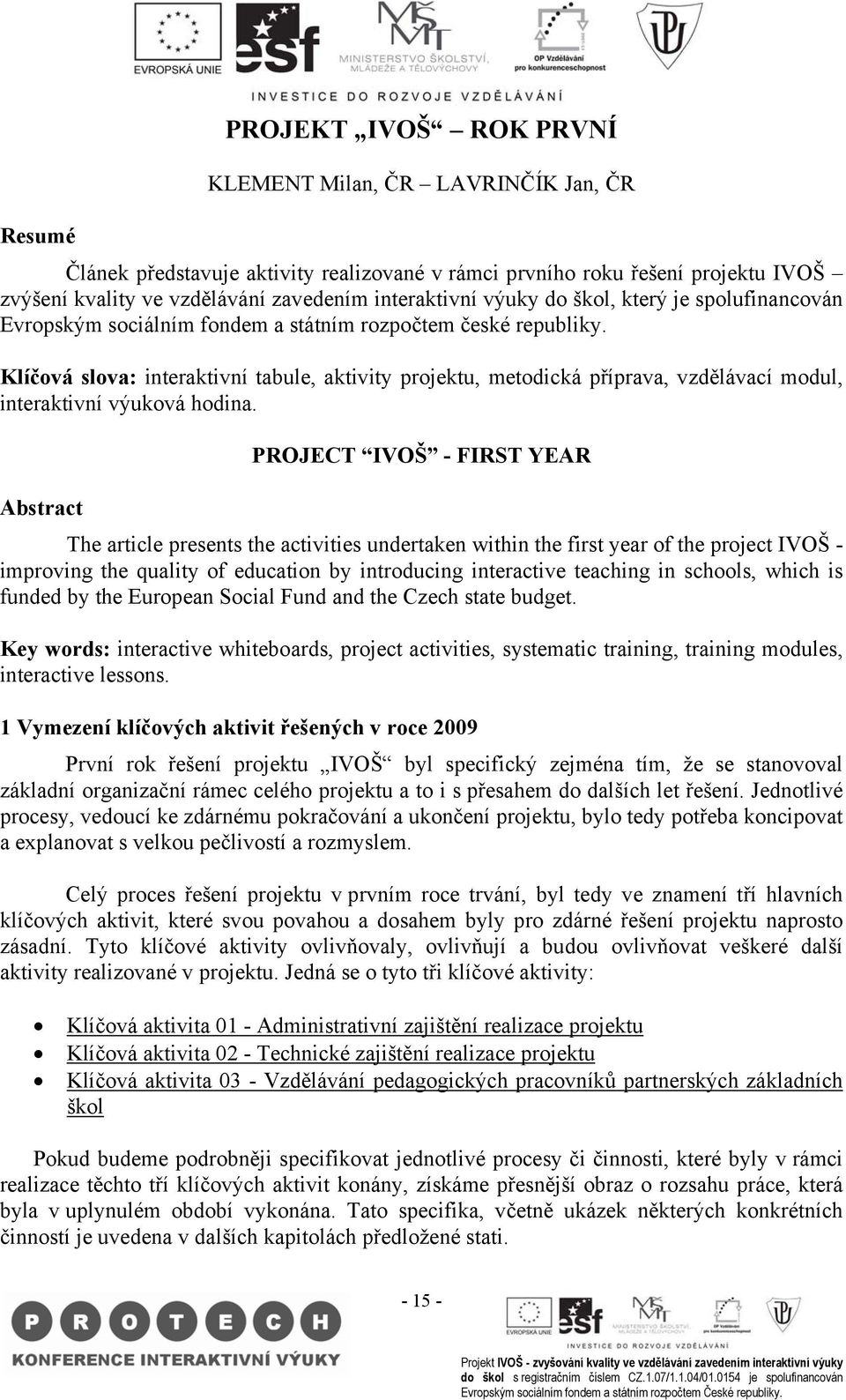 Klíčová slova: interaktivní tabule, aktivity projektu, metodická příprava, vzdělávací modul, interaktivní výuková hodina.