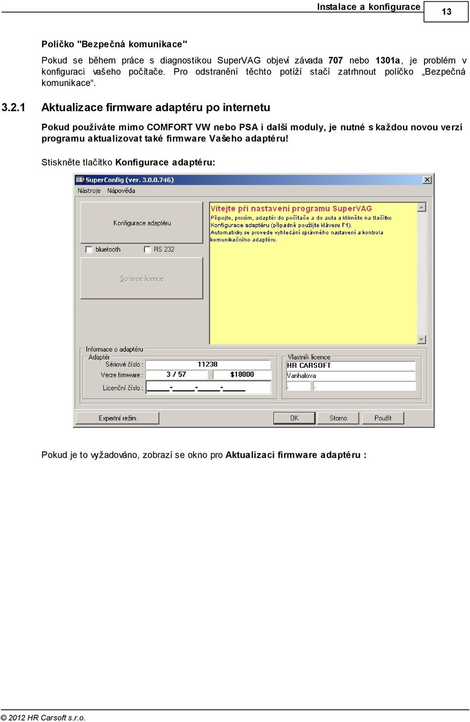 Aktualizace firmware adaptéru po internetu Pokud používáte mimo COMFORT VW nebo PSA i další moduly, je nutné s každou novou verzí programu