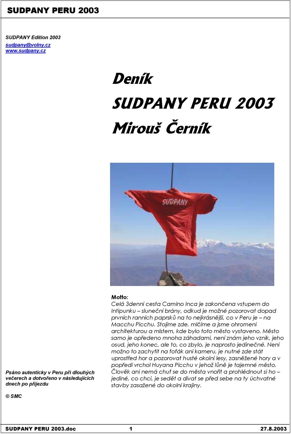 cz Deník SUDPANY PERU 2003 Mirouš Černík Psáno autenticky v Peru při dlouhých večerech a dotvořeno v následujících dnech po příjezdu Motto: Celá 3denní cesta Camino Inca je zakončena vstupem do