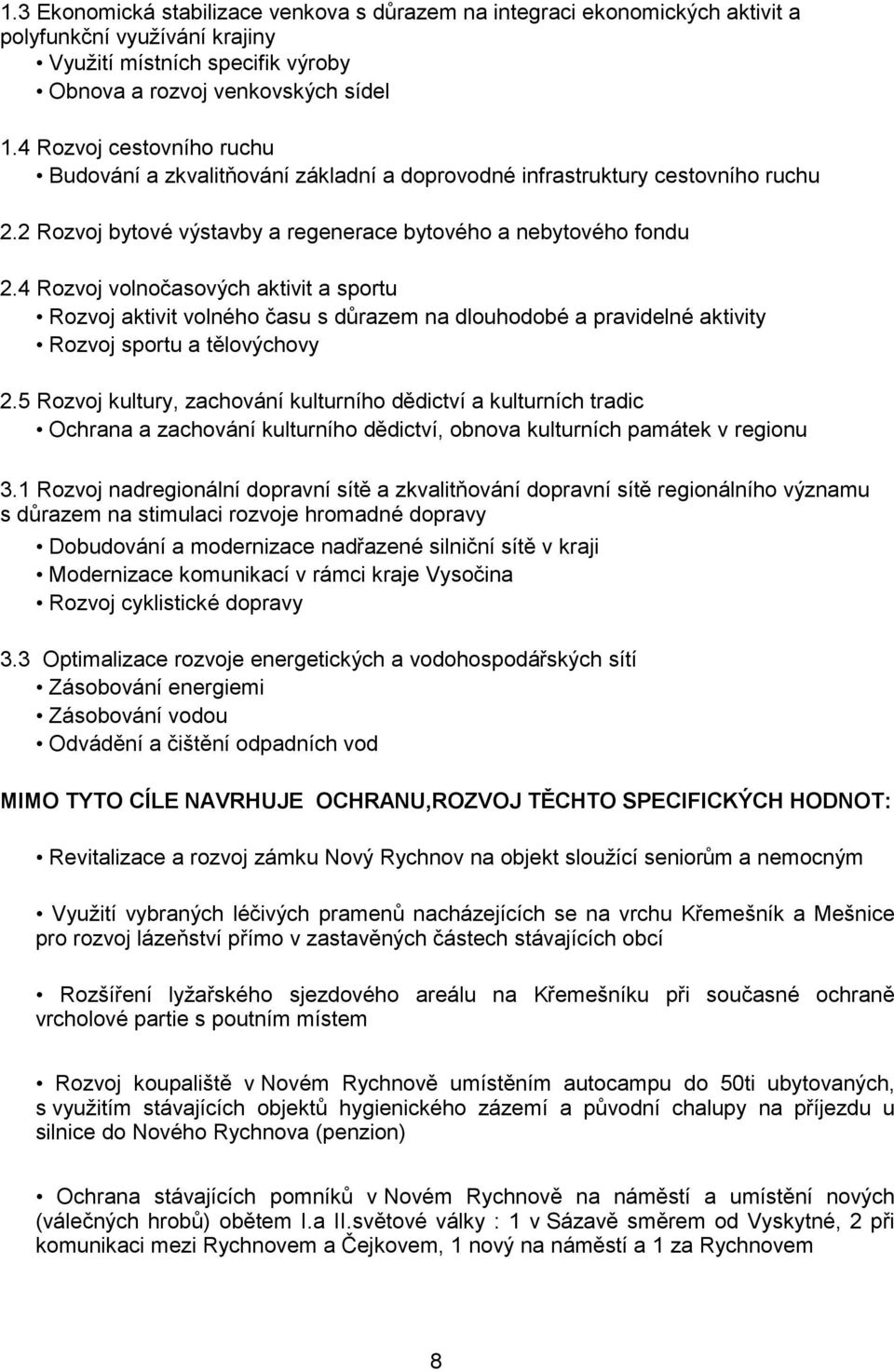 4 Rozvoj volnočasových aktivit a sportu Rozvoj aktivit volného času s důrazem na dlouhodobé a pravidelné aktivity Rozvoj sportu a tělovýchovy 2.