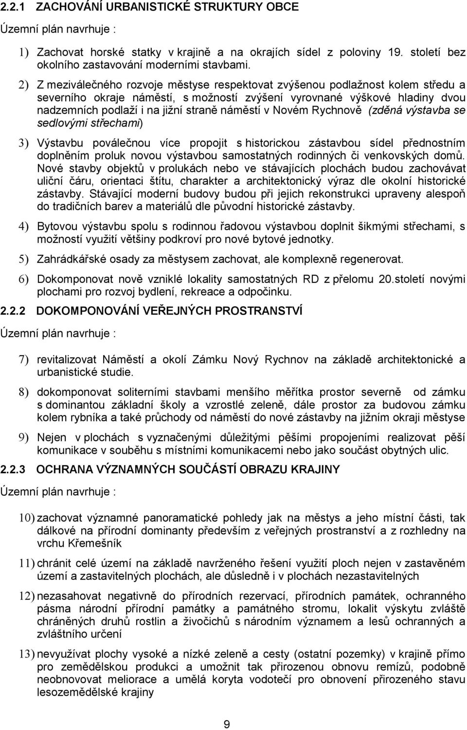 náměstí v Novém ě (zděná výstavba se sedlovými střechami) 3) Výstavbu poválečnou více propojit s historickou zástavbou sídel přednostním doplněním proluk novou výstavbou samostatných rodinných či