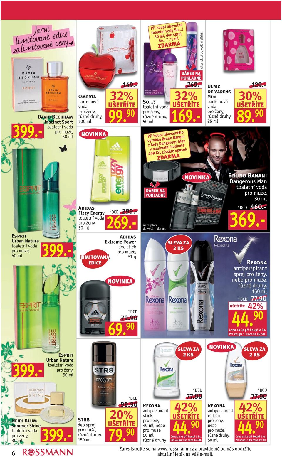 90 Esprit Urban Nature 399.- Adidas Fizzy Energy 30 ml LIMITOVANÁ EDICE 269.- 299.- Adidas Extreme Power deo stick 51 g 79.90 69. 90 DÁREK NA POKLADNĚ Akce platí do vydání dárků.