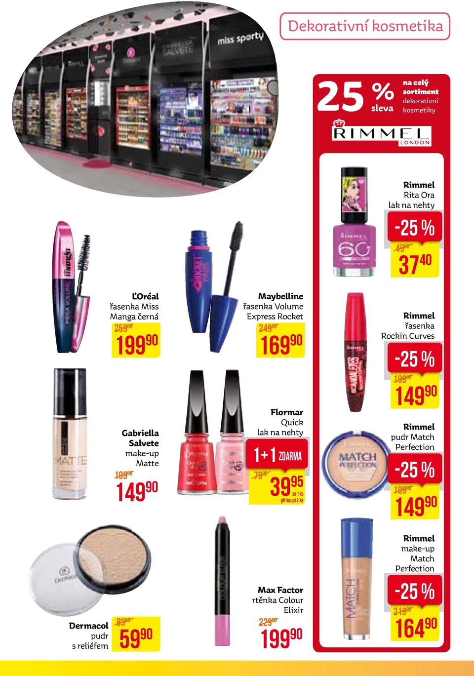 95 Rimmel Rita Ora lak na nehty -25 % 49 37 40 Rimmel řasenka Rockin Curves -25 % 199 149 Rimmel pudr Match Perfection -25