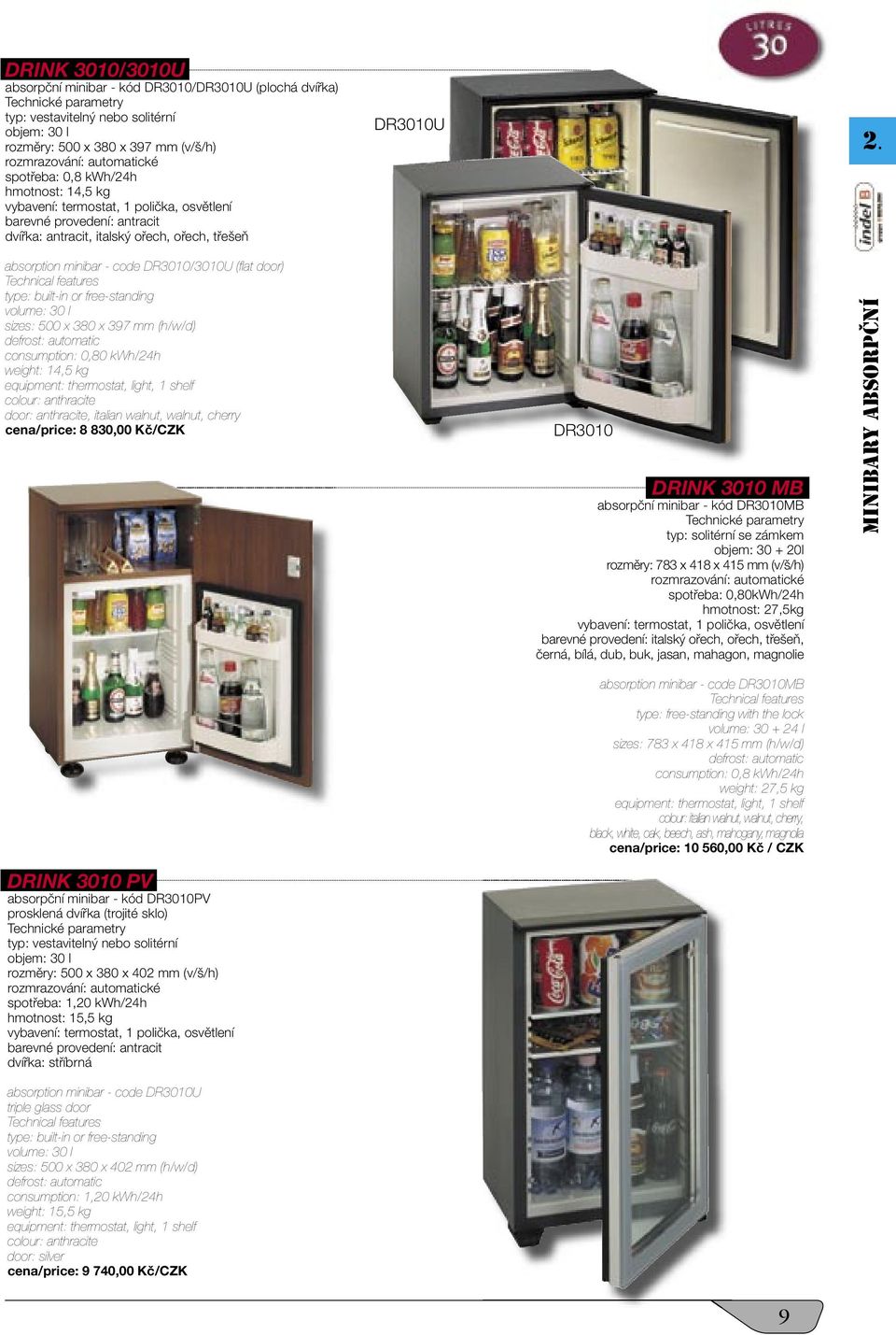 absorption minibar - code DR3010/3010U (flat door) Technical features type: built-in or free-standing volume: 30 l sizes: 500 x 380 x 397 mm (h/w/d) defrost: automatic consumption: 0,80 kwh/24h