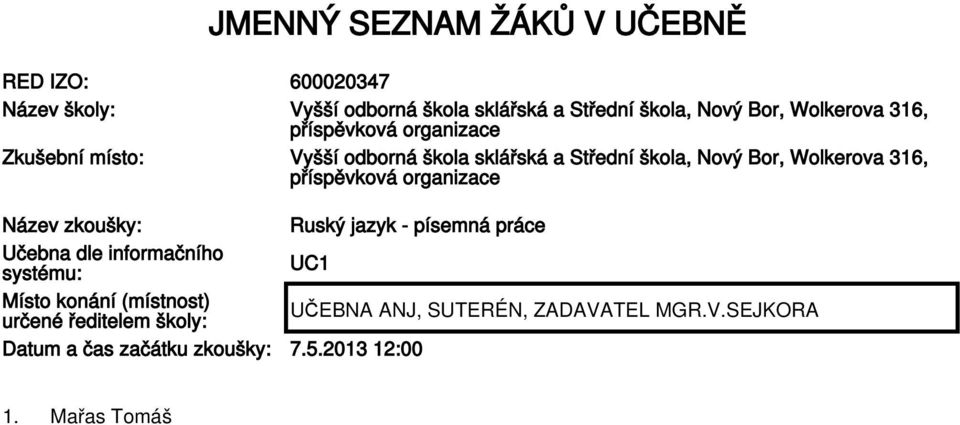 Bor, Wolkerova 316, Název zkoušky: Ruský jazyk - písemná práce Učebna dle informačního systému: UC1