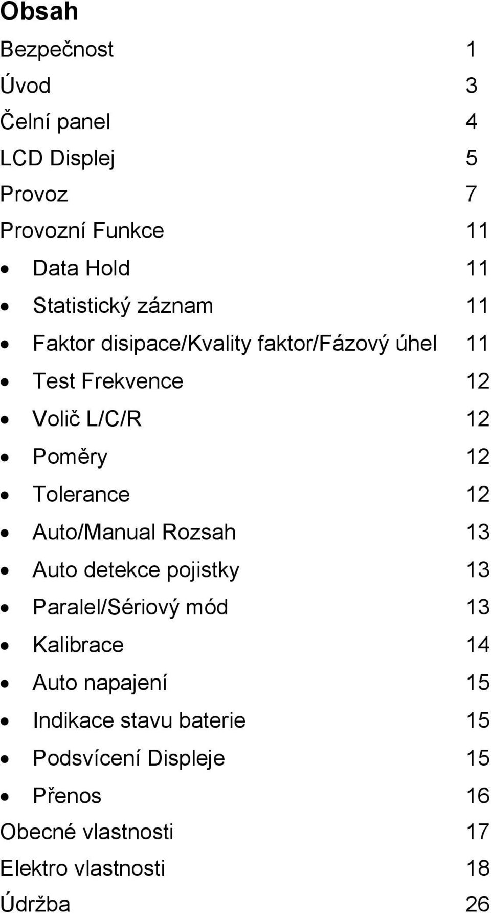 Tolerance 12 Auto/Manual Rozsah 13 Auto detekce pojistky 13 Paralel/Sériový mód 13 Kalibrace 14 Auto