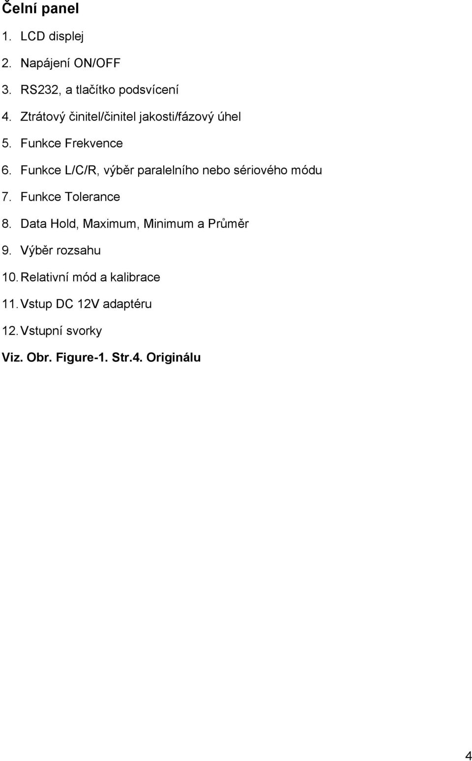 Funkce L/C/R, výběr paralelního nebo sériového módu 7. Funkce Tolerance 8.