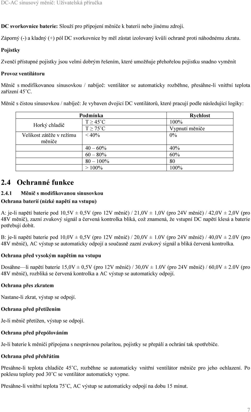 automaticky rozběhne, přesáhne-li vnitřní teplota zařízení 45 C.