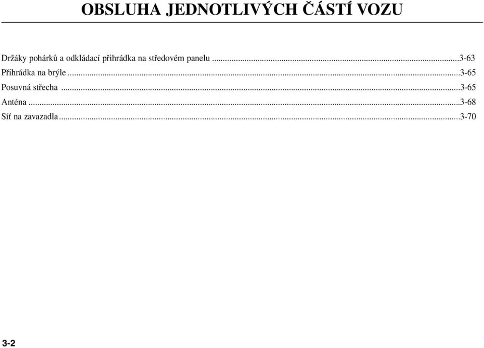 ..3-63 Přihrádka na brýle...3-65 Posuvná střecha.