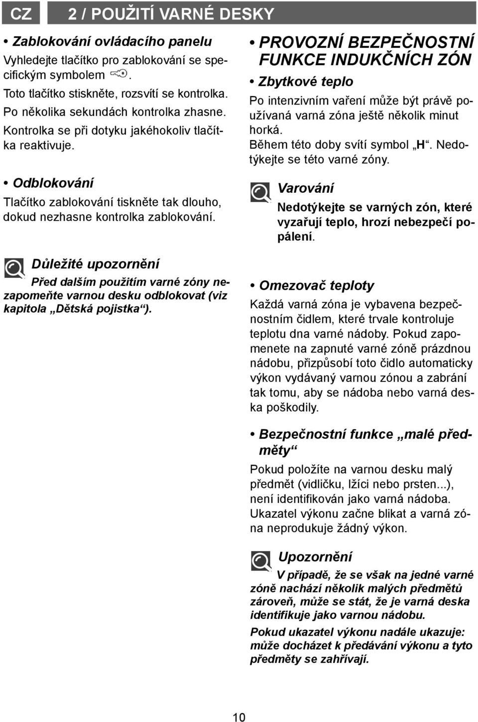 Důležité upozornění Před dalším použitím varné zóny nezapomeňte varnou desku odblokovat (viz kapitola Dětská pojistka ).