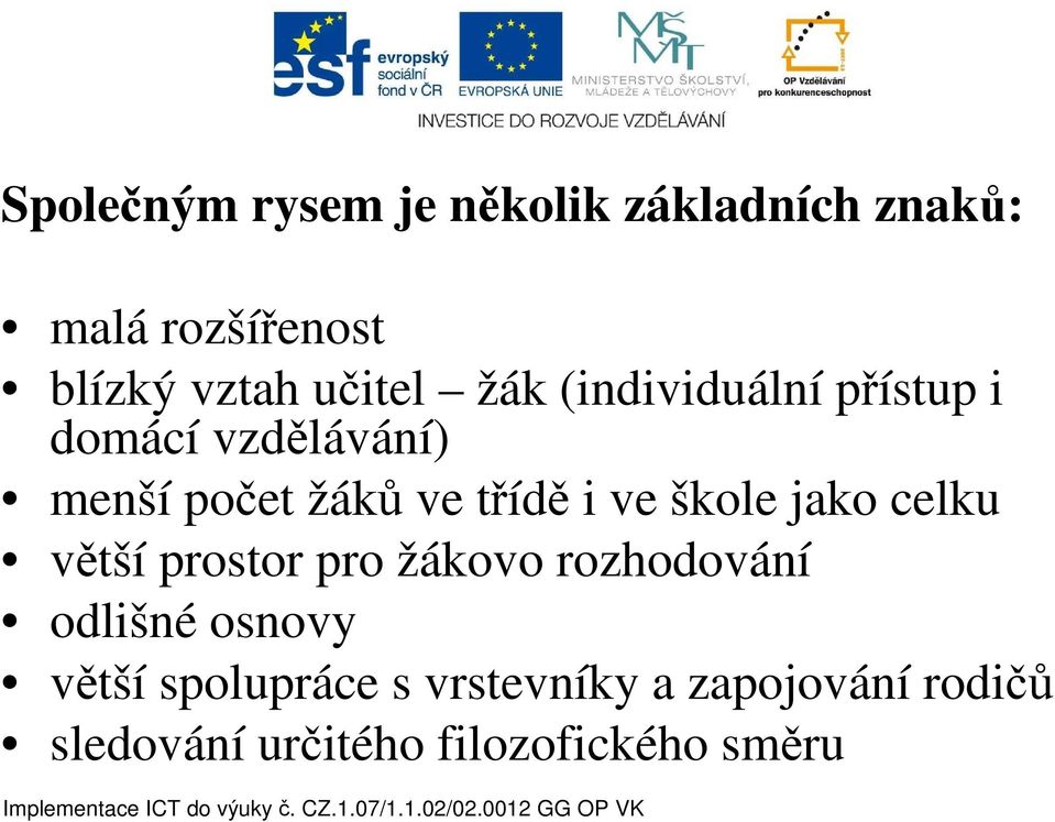 i ve škole jako celku větší prostor pro žákovo rozhodování odlišné osnovy větší