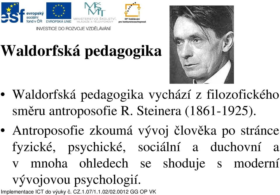 Antroposofie zkoumá vývoj člověka po stránce fyzické, psychické,