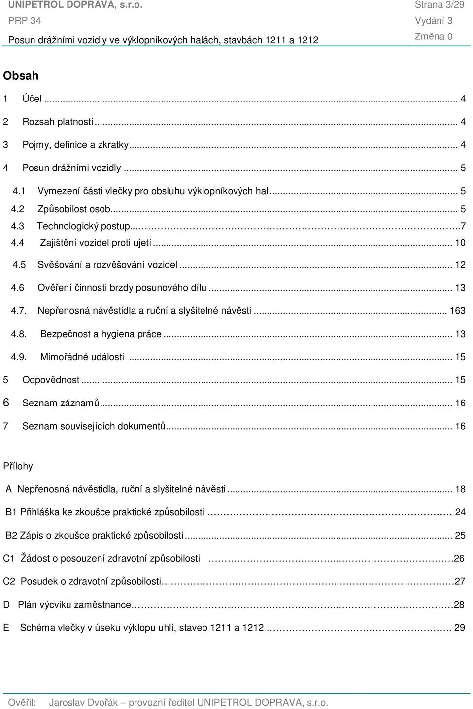 8. Bezpečnost a hygiena práce... 13 4.9. Mimořádné události... 15 5 Odpovědnost... 15 6 Seznam záznamů... 16 7 Seznam souvisejících dokumentů.