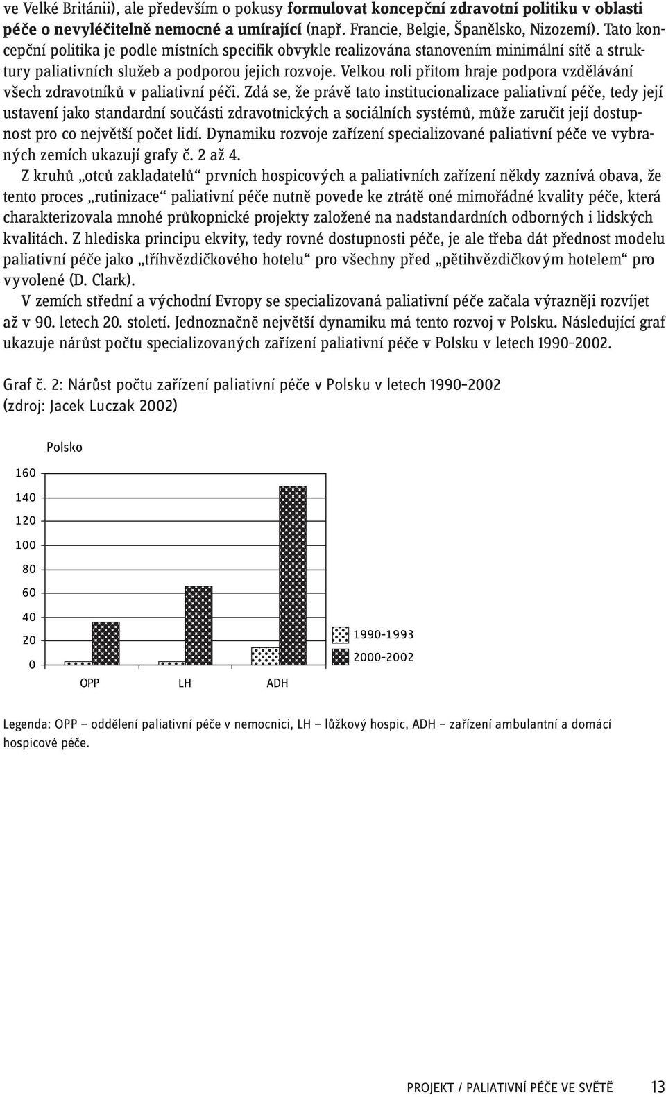 Velkou roli přitom hraje podpora vzdělávání všech zdravotníků v paliativní péči.