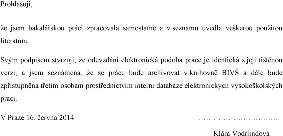 Svým podpisem stvrzuji, že odevzdání elektronická podoba práce je identická s její tištěnou verzí, a jsem