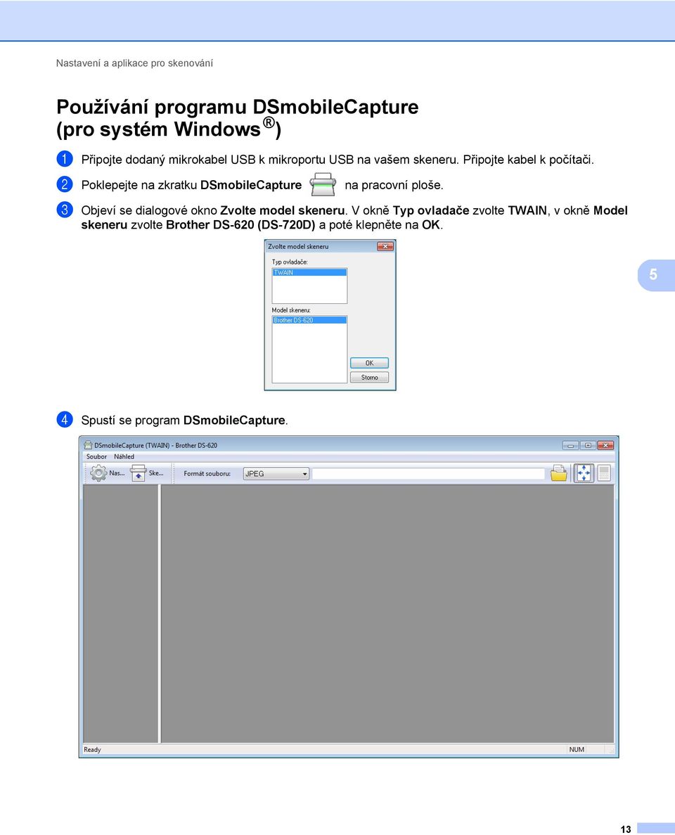 2 Poklepejte na zkratku DSmobileCapture na pracovní ploše. 3 Objeví se dialogové okno Zvolte model skeneru.