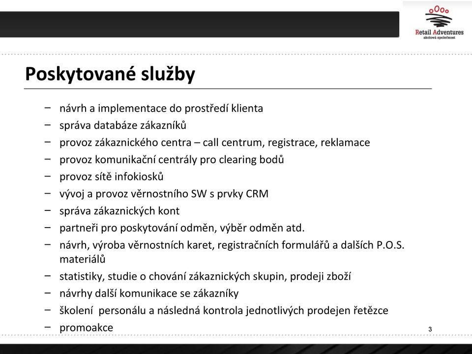 poskytování odměn, výběr odměn atd. návrh, výroba věrnostních karet, registračních formulářů a dalších P.O.S.