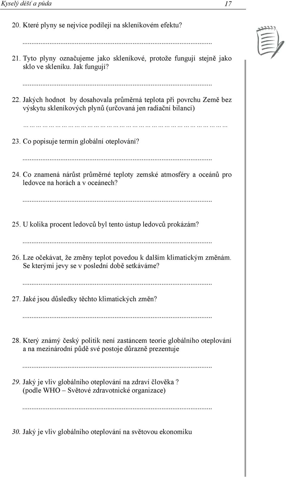 Co znamená nárůst průměrné teploty zemské atmosféry a oceánů pro ledovce na horách a v oceánech?... 25. U kolika procent ledovců byl tento ústup ledovců prokázám?... 26.