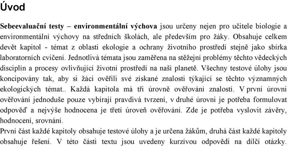 Jednotlivá témata jsou zaměřena na stěžejní problémy těchto vědeckých disciplín a procesy ovlivňující životní prostředí na naší planetě.